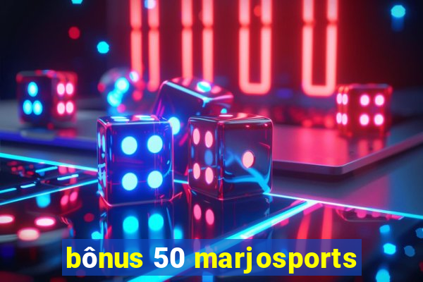 bônus 50 marjosports